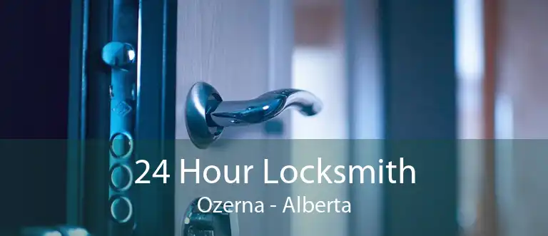 24 Hour Locksmith Ozerna - Alberta