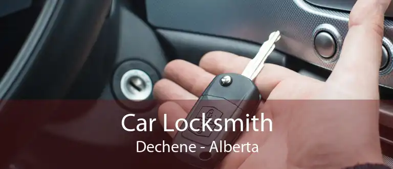 Car Locksmith Dechene - Alberta
