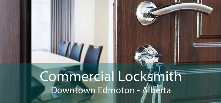 Commercial Locksmith Downtown Edmoton - Alberta