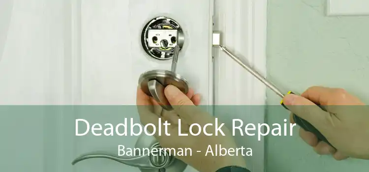 Deadbolt Lock Repair Bannerman - Alberta