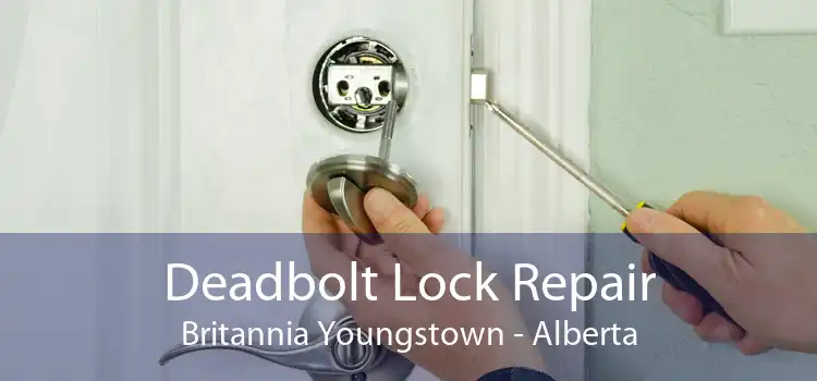 Deadbolt Lock Repair Britannia Youngstown - Alberta