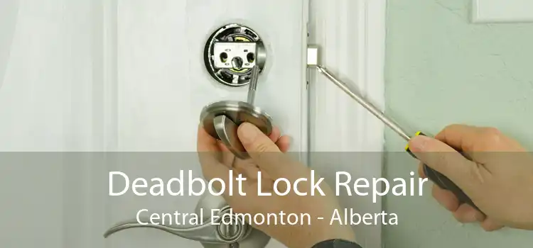 Deadbolt Lock Repair Central Edmonton - Alberta