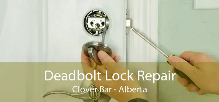 Deadbolt Lock Repair Clover Bar - Alberta