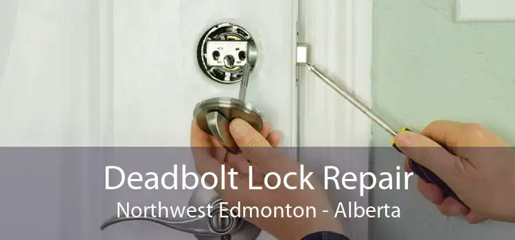 Deadbolt Lock Repair Northwest Edmonton - Alberta