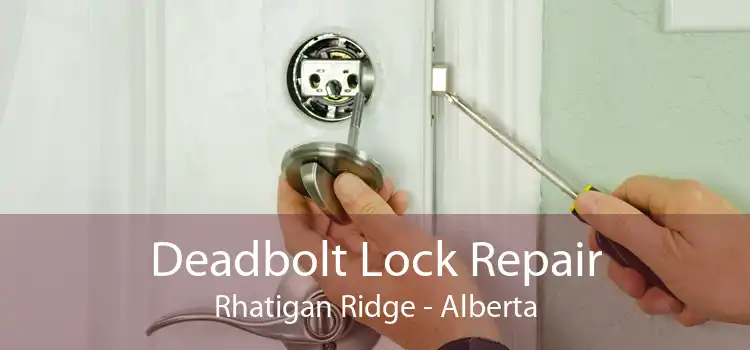 Deadbolt Lock Repair Rhatigan Ridge - Alberta
