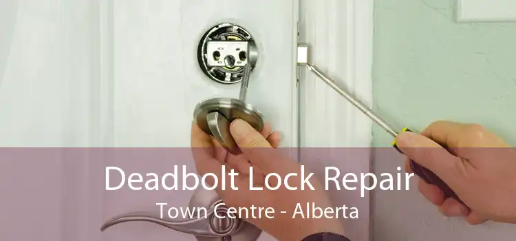 Deadbolt Lock Repair Town Centre - Alberta