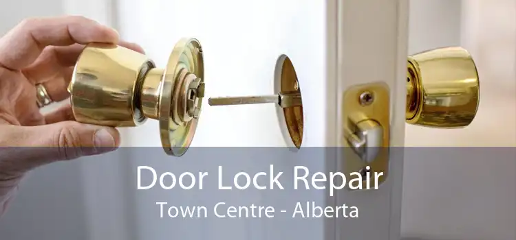 Door Lock Repair Town Centre - Alberta