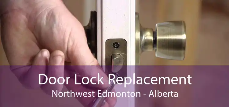 Door Lock Replacement Northwest Edmonton - Alberta