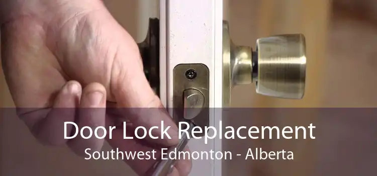 Door Lock Replacement Southwest Edmonton - Alberta