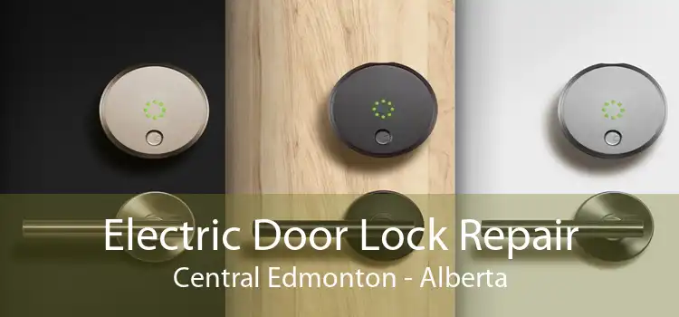 Electric Door Lock Repair Central Edmonton - Alberta