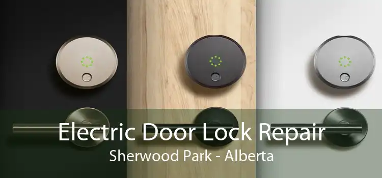 Electric Door Lock Repair Sherwood Park - Alberta