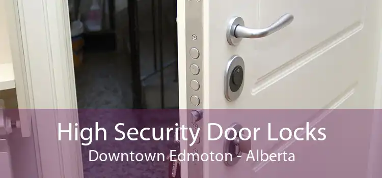 High Security Door Locks Downtown Edmoton - Alberta