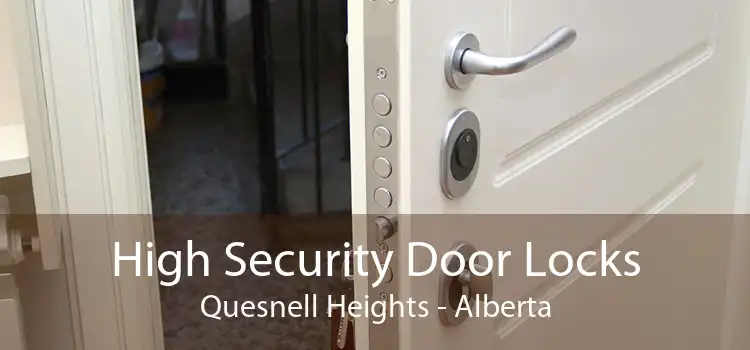High Security Door Locks Quesnell Heights - Alberta