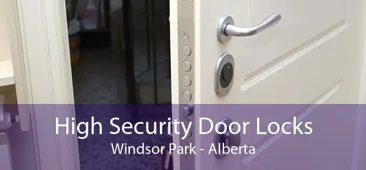 High Security Door Locks Windsor Park - Alberta