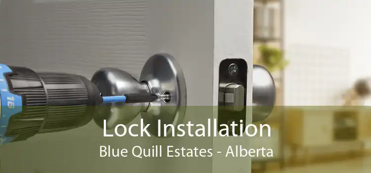Lock Installation Blue Quill Estates - Alberta