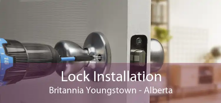 Lock Installation Britannia Youngstown - Alberta