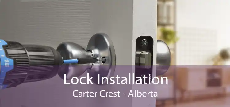 Lock Installation Carter Crest - Alberta