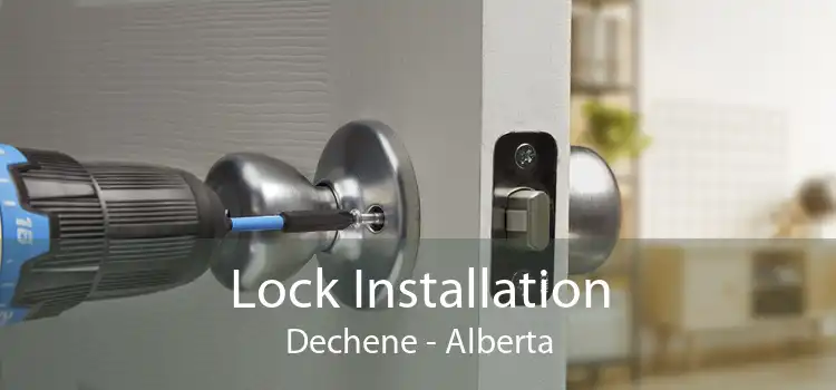Lock Installation Dechene - Alberta