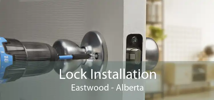 Lock Installation Eastwood - Alberta