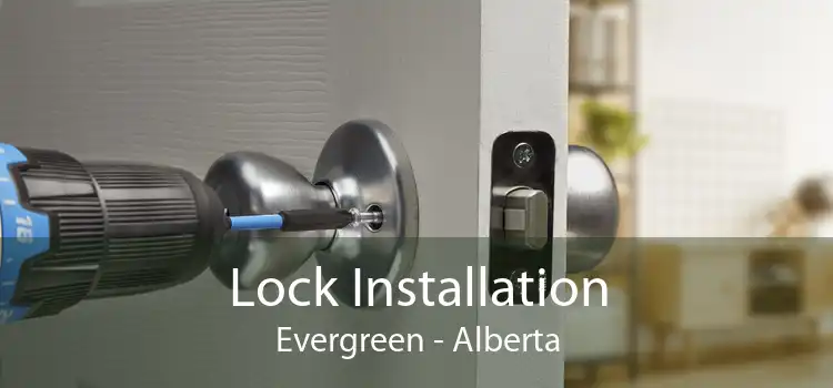 Lock Installation Evergreen - Alberta