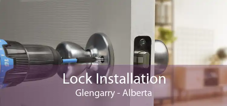 Lock Installation Glengarry - Alberta