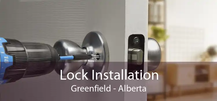 Lock Installation Greenfield - Alberta