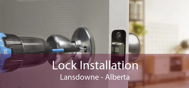 Lock Installation Lansdowne - Alberta