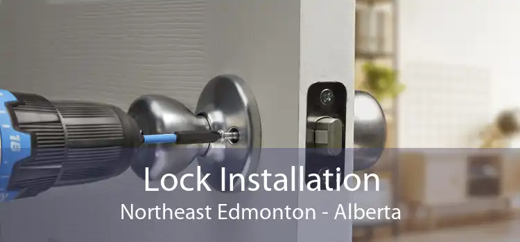 Lock Installation Northeast Edmonton - Alberta
