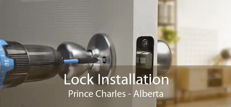 Lock Installation Prince Charles - Alberta