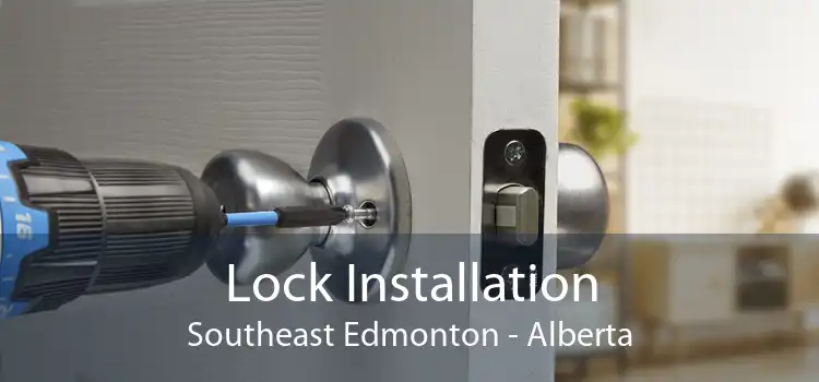 Lock Installation Southeast Edmonton - Alberta