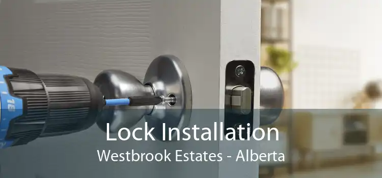 Lock Installation Westbrook Estates - Alberta