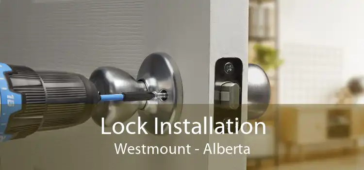 Lock Installation Westmount - Alberta