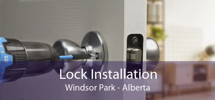Lock Installation Windsor Park - Alberta