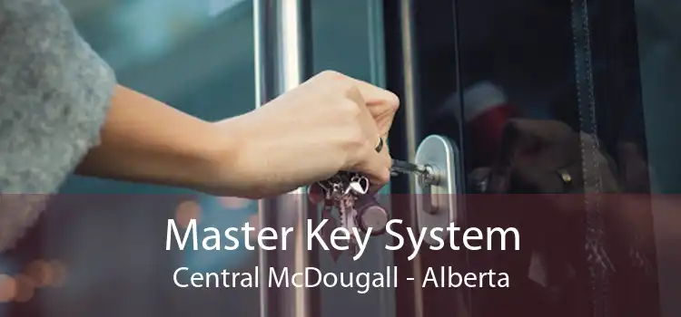 Master Key System Central McDougall - Alberta