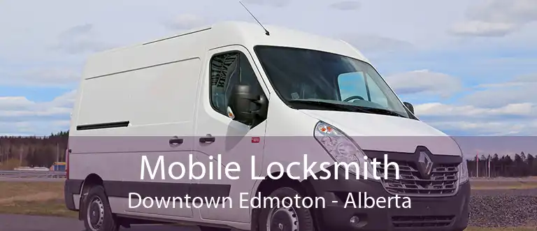 Mobile Locksmith Downtown Edmoton - Alberta