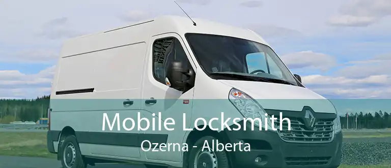 Mobile Locksmith Ozerna - Alberta
