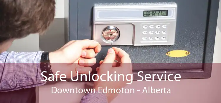 Safe Unlocking Service Downtown Edmoton - Alberta